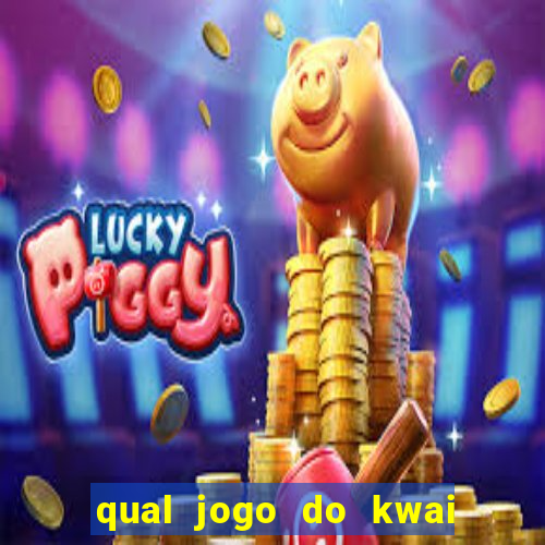 qual jogo do kwai que ganha mais dinheiro